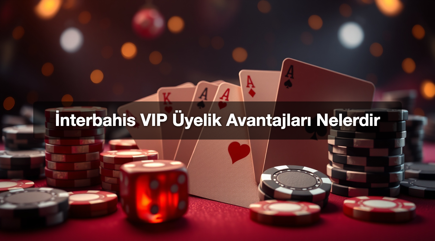 İnterbahis VIP Üyelik Avantajları Nelerdir